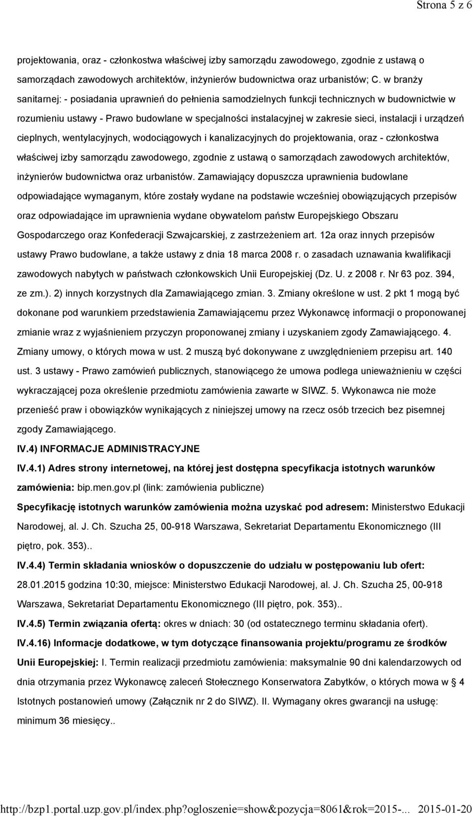 instalacji i urządzeń cieplnych, wentylacyjnych, wodociągowych i kanalizacyjnych do projektowania, oraz - członkostwa właściwej izby samorządu zawodowego, zgodnie z ustawą o samorządach zawodowych