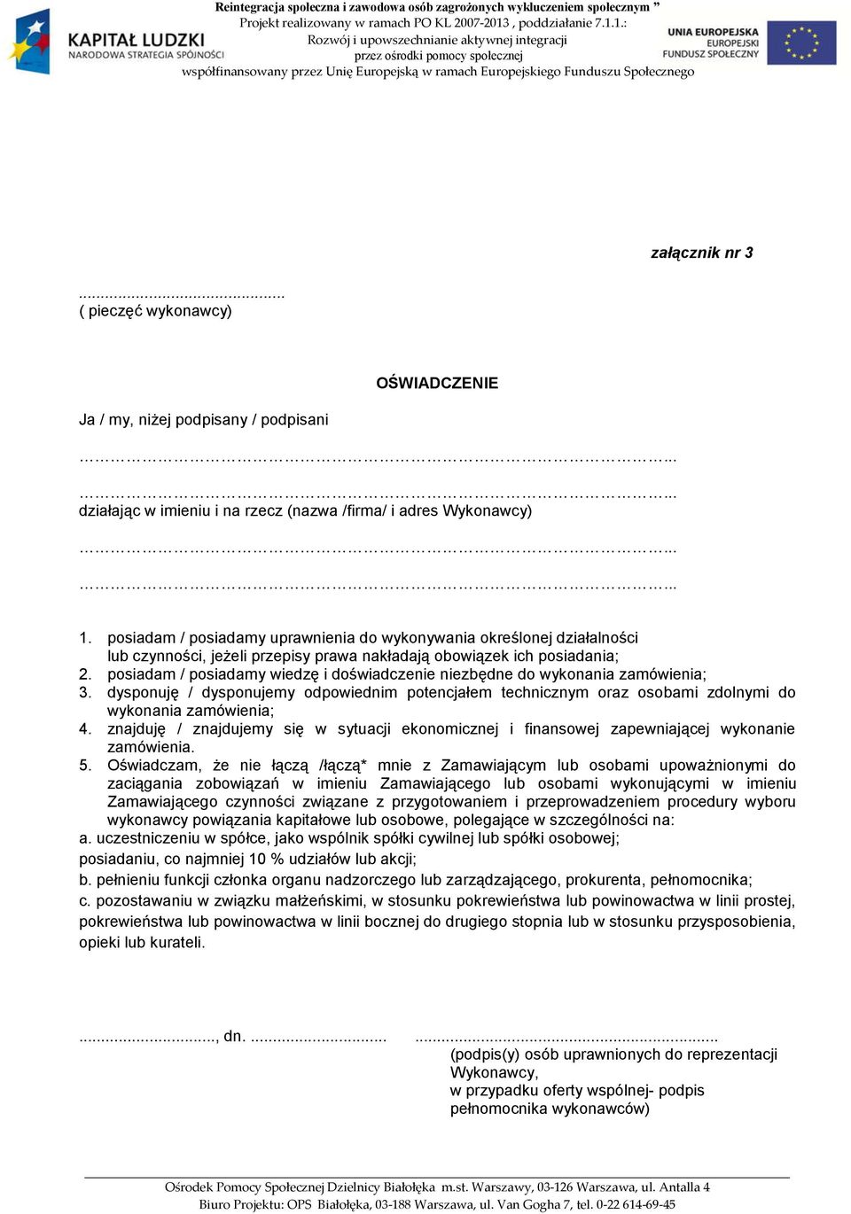 posiadam / posiadamy wiedzę i doświadczenie niezbędne do wykonania zamówienia; 3. dysponuję / dysponujemy odpowiednim potencjałem technicznym oraz osobami zdolnymi do wykonania zamówienia; 4.