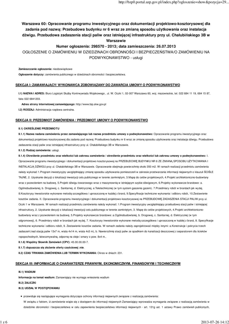 2013 OGŁOSZENIE O ZAMÓWIENIU W DZIEDZINACH OBRONNOŚCI I BEZPIECZEŃSTWA/O ZAMÓWIENIU NA PODWYKONAWSTWO - usługi Zamieszczanie ogłoszenia: nieobowiązkowe Ogłoszenie dotyczy: zamówienia publicznego w