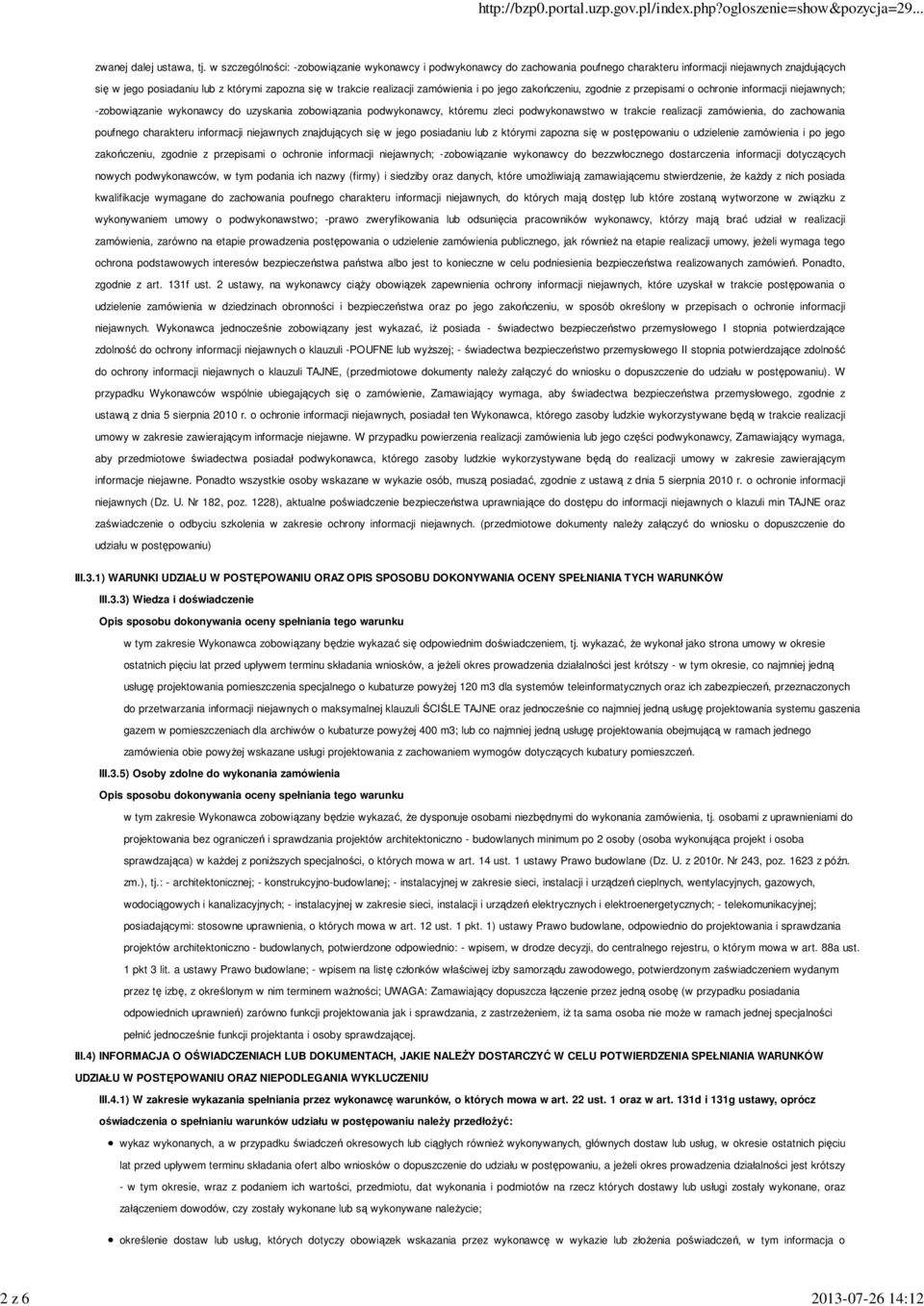 zamówienia i po jego zakończeniu, zgodnie z przepisami o ochronie informacji niejawnych; -zobowiązanie wykonawcy do uzyskania zobowiązania podwykonawcy, któremu zleci podwykonawstwo w trakcie