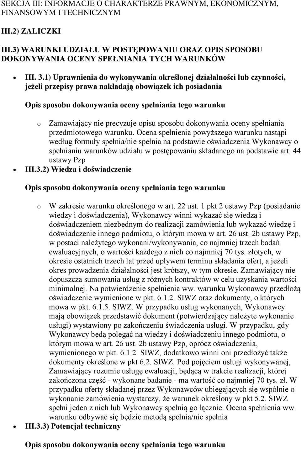 1) Uprawnienia do wykonywania określonej działalności lub czynności, jeżeli przepisy prawa nakładają obowiązek ich posiadania o Zamawiający nie precyzuje opisu sposobu dokonywania oceny spełniania