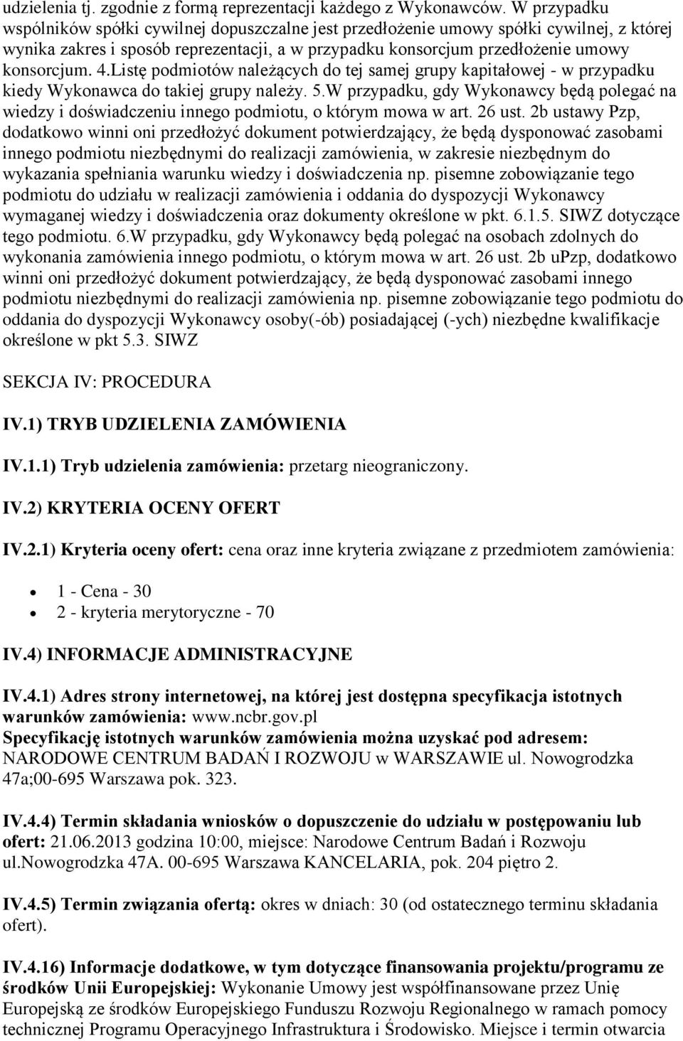 Listę podmiotów należących do tej samej grupy kapitałowej - w przypadku kiedy Wykonawca do takiej grupy należy. 5.