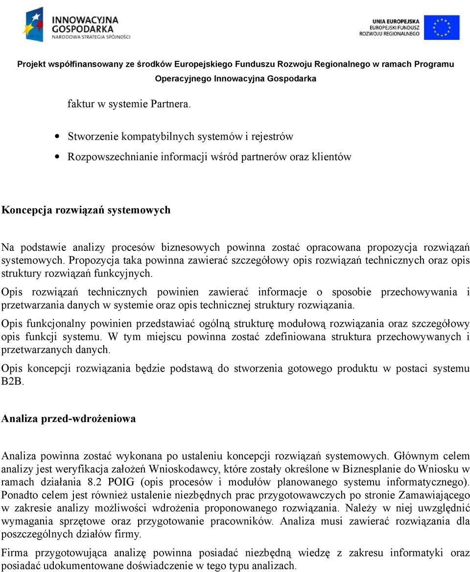 opracowana propozycja rozwiązań systemowych. Propozycja taka powinna zawierać szczegółowy opis rozwiązań technicznych oraz opis struktury rozwiązań funkcyjnych.