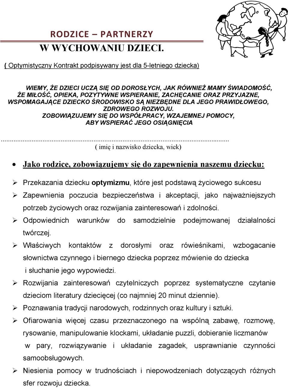 PRZYJAZNE, WSPOMAGAJĄCE DZIECKO ŚRODOWISKO SĄ NIEZBĘDNE DLA JEGO PRAWIDŁOWEGO, ZDROWEGO ROZWOJU. ZOBOWIĄZUJEMY SIĘ DO WSPÓŁPRACY, WZAJEMNEJ POMOCY, ABY WSPIERAĆ JEGO OSIĄGNIĘCIA.