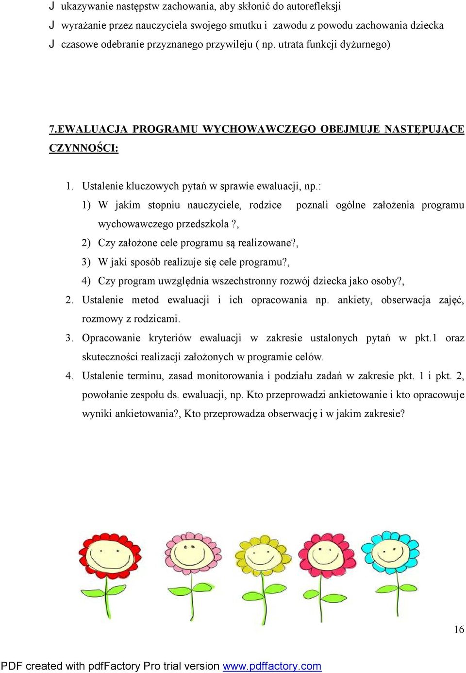 : 1) W jakim stopniu nauczyciele, rodzice poznali ogólne założenia programu wychowawczego przedszkola?, 2) Czy założone cele programu są realizowane?, 3) W jaki sposób realizuje się cele programu?