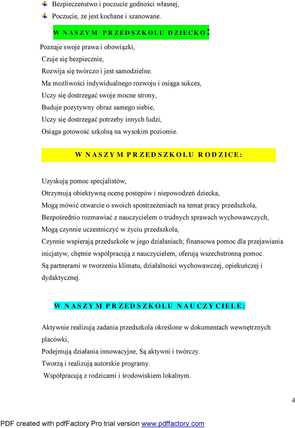 Ma możliwości indywidualnego rozwoju i osiąga sukces, Uczy się dostrzegać swoje mocne strony, Buduje pozytywny obraz samego siebie, Uczy się dostrzegać potrzeby innych ludzi, Osiąga gotowość szkolną