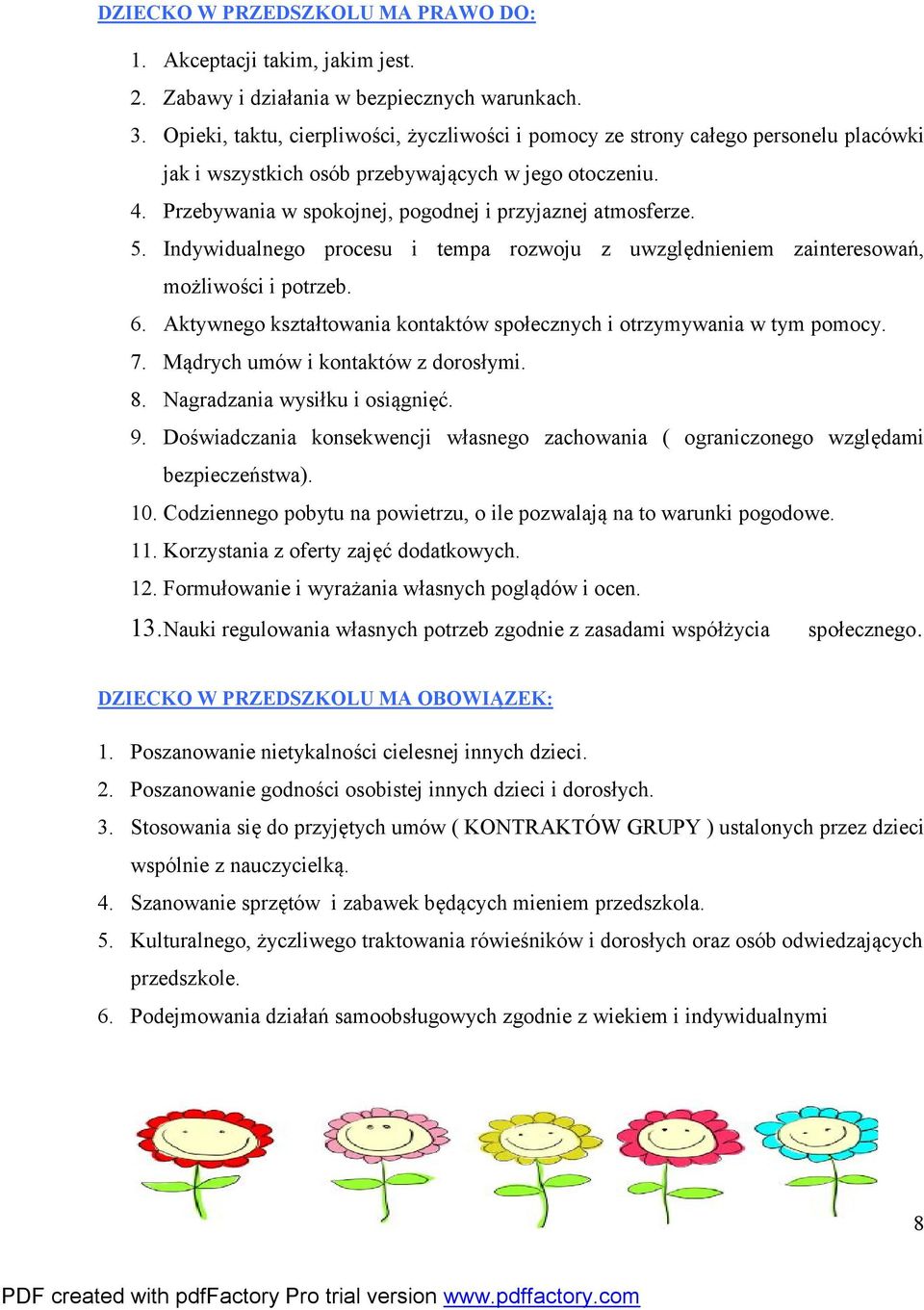 Przebywania w spokojnej, pogodnej i przyjaznej atmosferze. 5. Indywidualnego procesu i tempa rozwoju z uwzględnieniem zainteresowań, możliwości i potrzeb. 6.