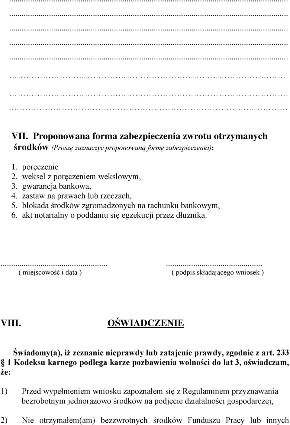 ...... ( miejscowość i data ) ( podpis składającego wniosek ) VIII. OŚWIADCZENIE Świadomy(a), iż zeznanie nieprawdy lub zatajenie prawdy, zgodnie z art.