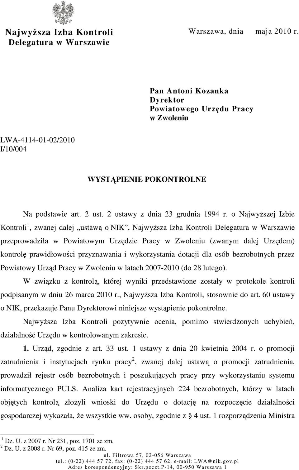 o NajwyŜszej Izbie Kontroli 1, zwanej dalej ustawą o NIK, NajwyŜsza Izba Kontroli Delegatura w Warszawie przeprowadziła w Powiatowym Urzędzie Pracy w Zwoleniu (zwanym dalej Urzędem) kontrolę