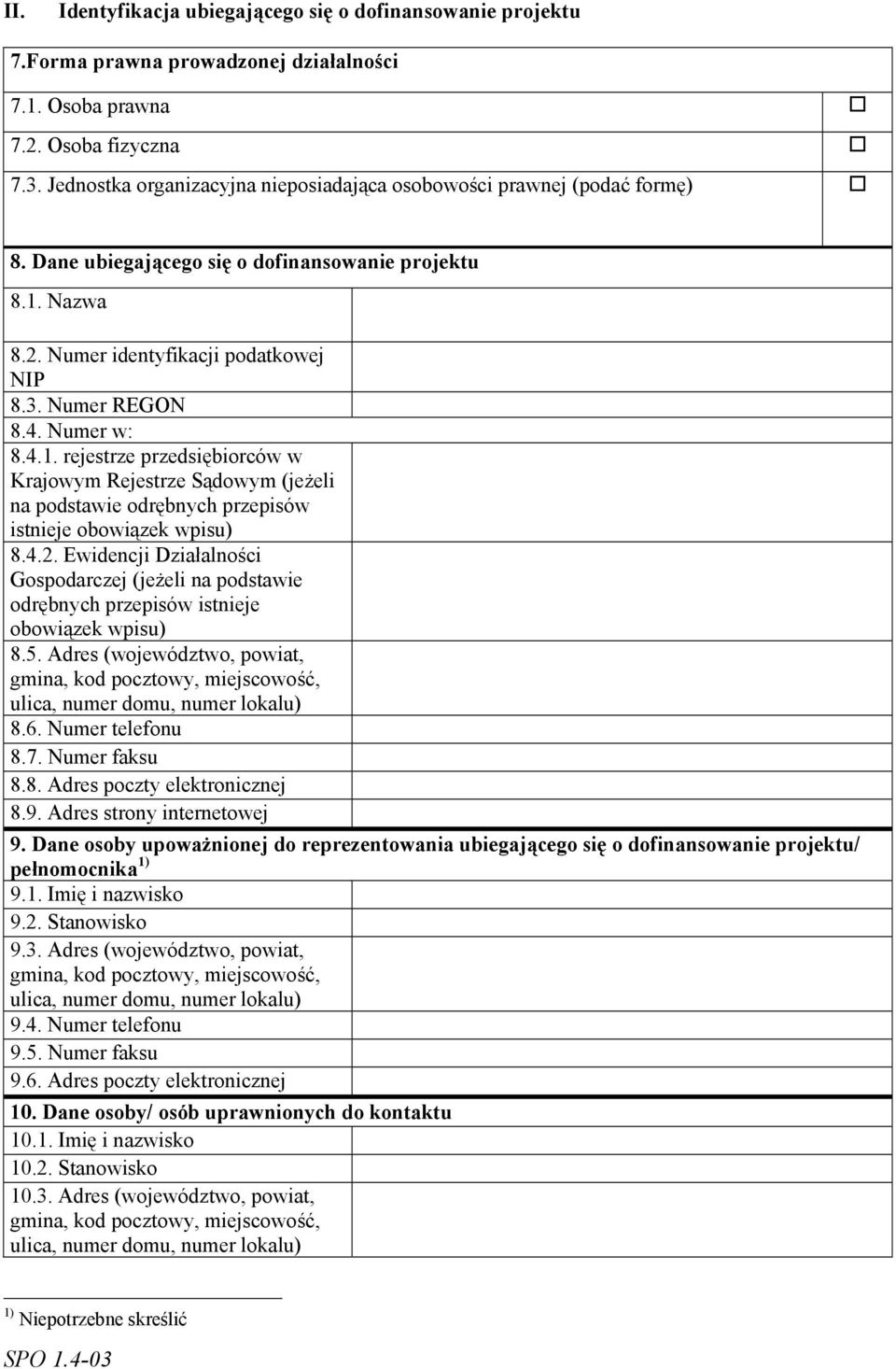 Numer w: 8.4.1. rejestrze przedsiębiorców w Krajowym Rejestrze Sądowym (jeżeli na podstawie odrębnych przepisów istnieje obowiązek wpisu) 8.4.2.