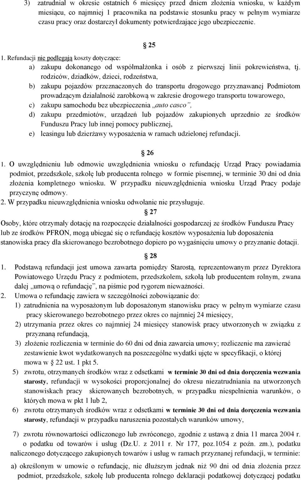 rodziców, dziadków, dzieci, rodzeństwa, b) zakupu pojazdów przeznaczonych do transportu drogowego przyznawanej Podmiotom prowadzącym działalność zarobkową w zakresie drogowego transportu towarowego,