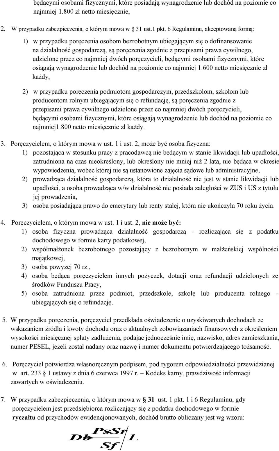 udzielone przez co najmniej dwóch poręczycieli, będącymi osobami fizycznymi, które osiągają wynagrodzenie lub dochód na poziomie co najmniej 1.