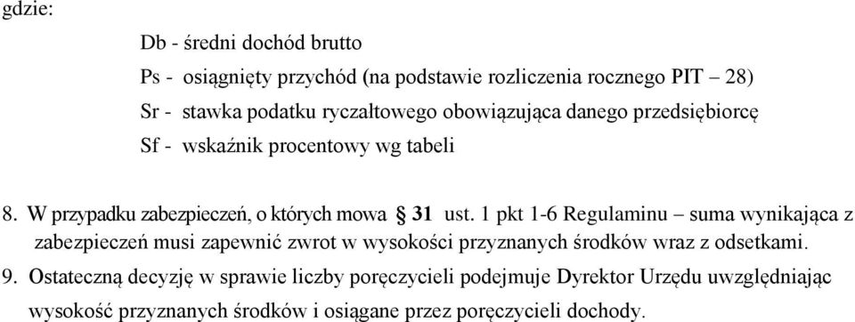 1 pkt 1-6 Regulaminu suma wynikająca z zabezpieczeń musi zapewnić zwrot w wysokości przyznanych środków wraz z odsetkami. 9.