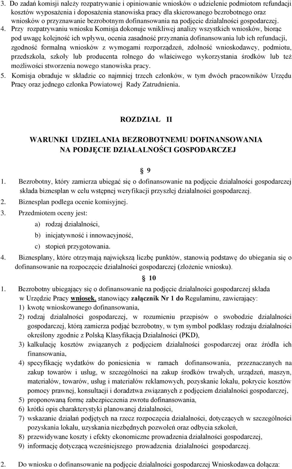 Przy rozpatrywaniu wniosku Komisja dokonuje wnikliwej analizy wszystkich wniosków, biorąc pod uwagę kolejność ich wpływu, ocenia zasadność przyznania dofinansowania lub ich refundacji, zgodność