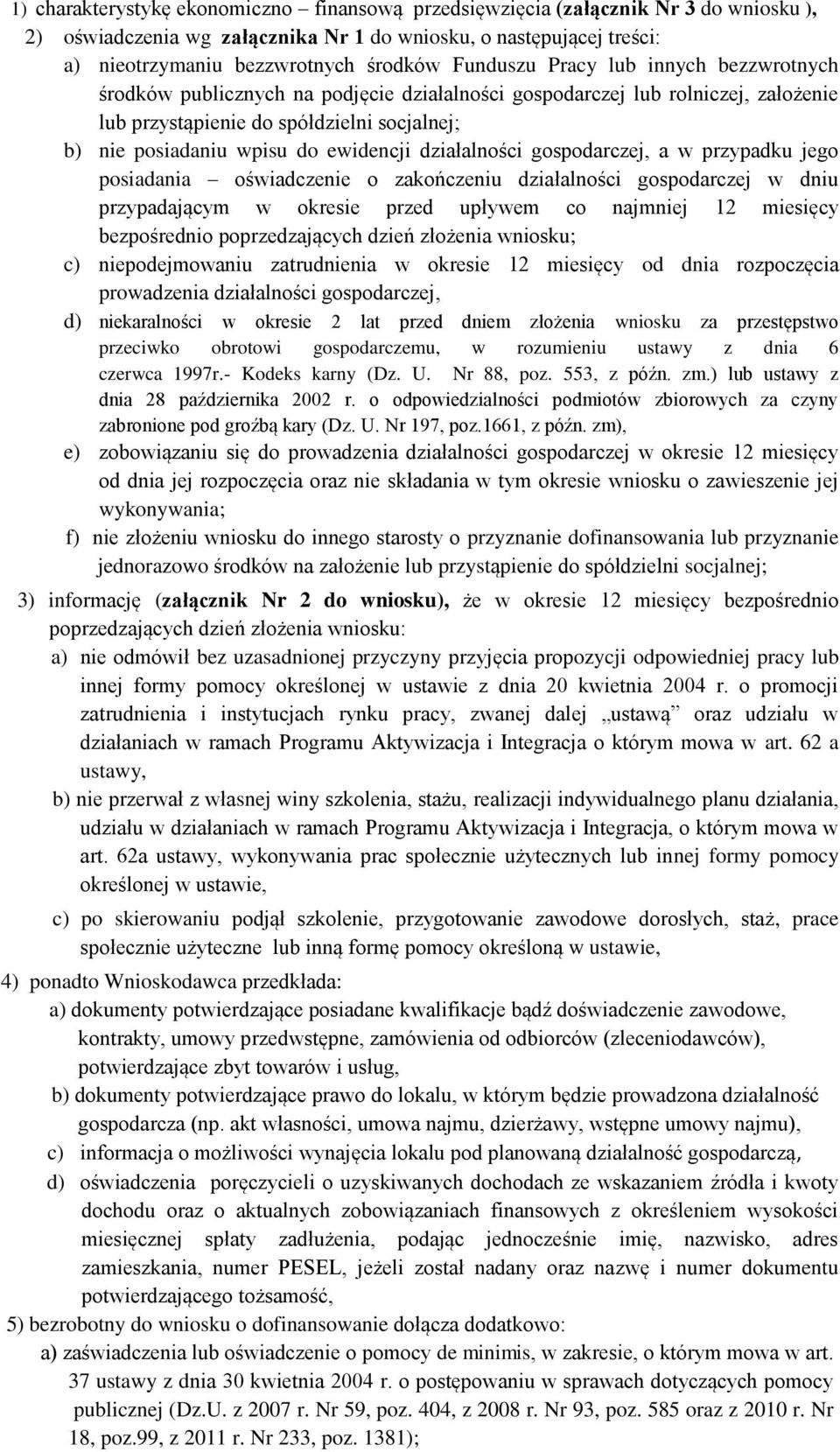 ewidencji działalności gospodarczej, a w przypadku jego posiadania oświadczenie o zakończeniu działalności gospodarczej w dniu przypadającym w okresie przed upływem co najmniej 12 miesięcy