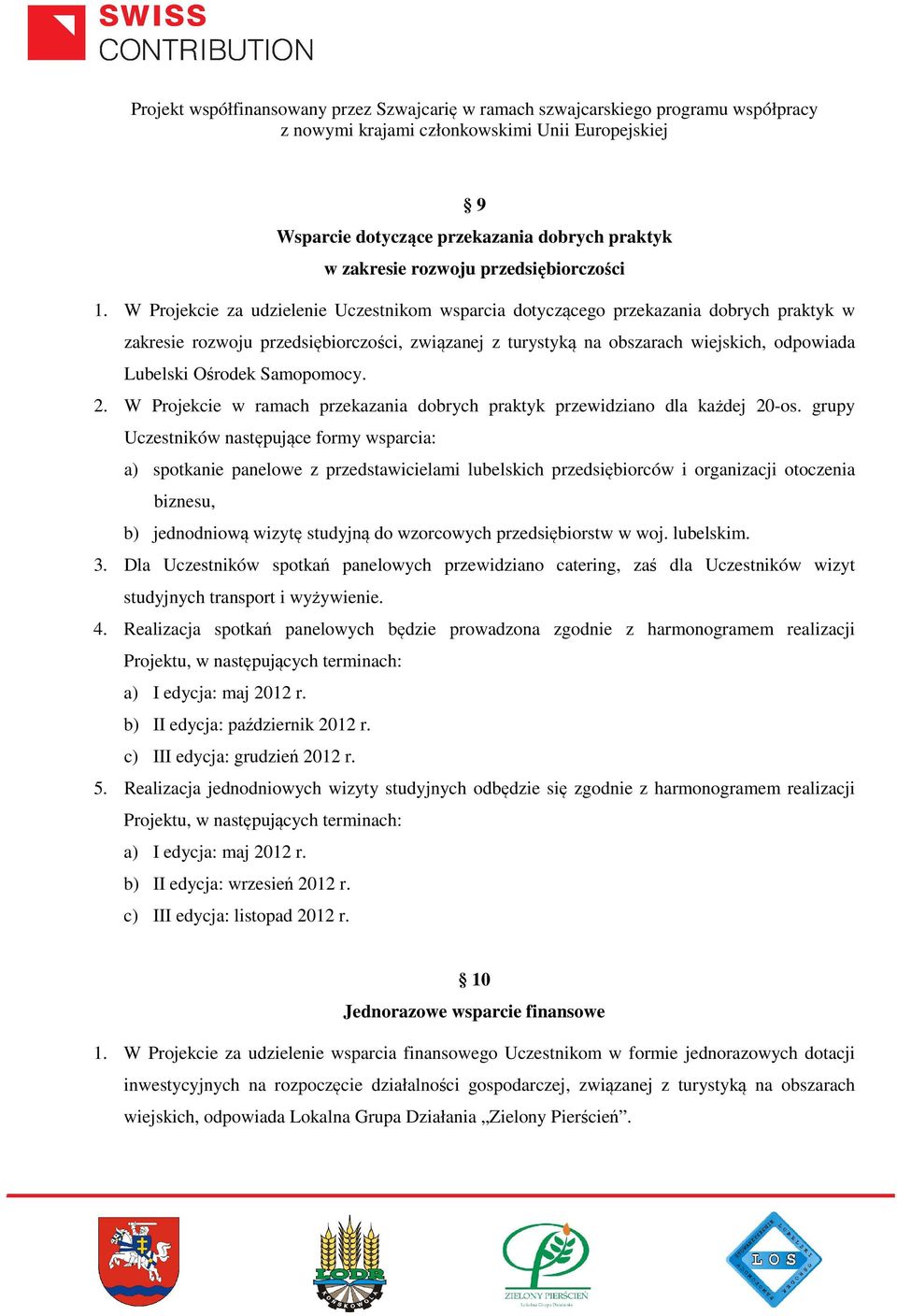 Samopomocy. 2. W Projekcie w ramach przekazania dobrych praktyk przewidziano dla każdej 20-os.