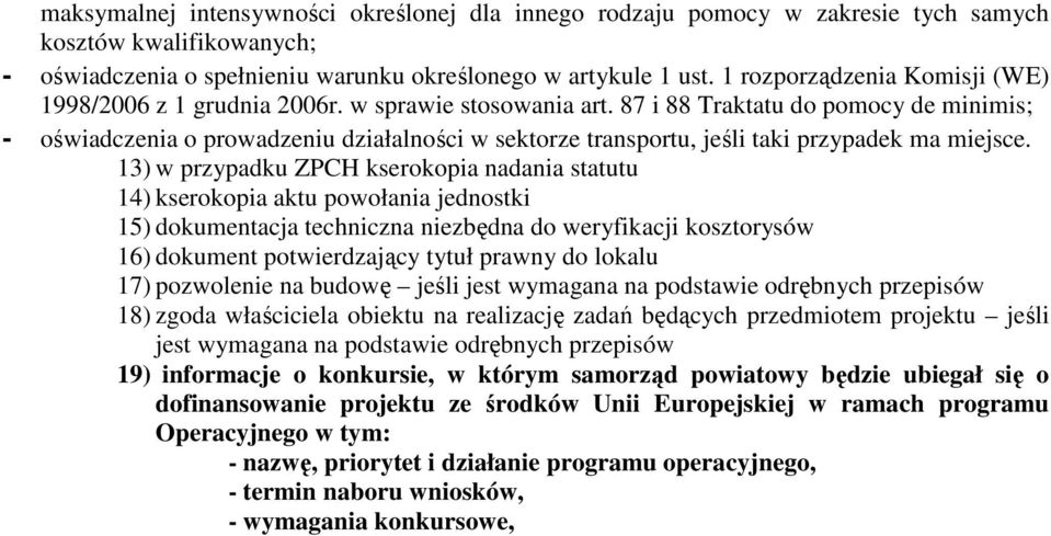 87 i 88 Traktatu do pomocy de minimis; - oświadczenia o prowadzeniu działalności w sektorze transportu, jeśli taki przypadek ma miejsce.