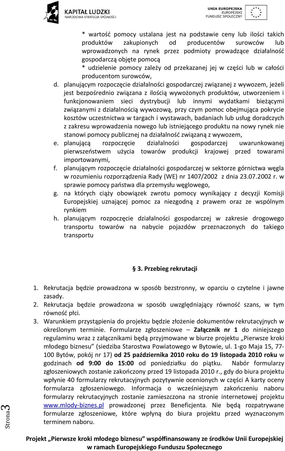 planującym rozpoczęcie działalności gospodarczej związanej z wywozem, jeżeli jest bezpośrednio związana z ilością wywożonych produktów, utworzeniem i funkcjonowaniem sieci dystrybucji lub innymi