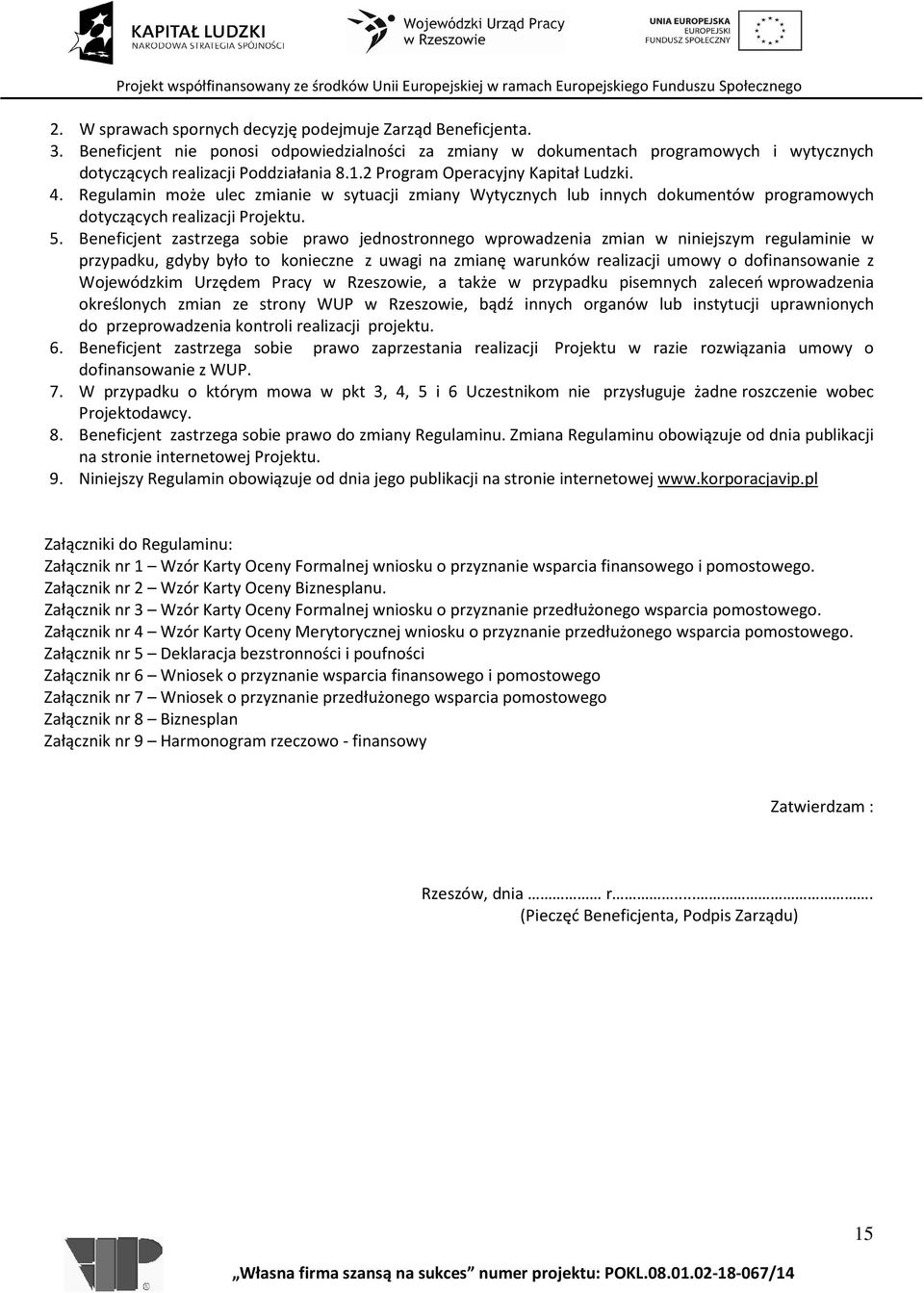 Beneficjent zastrzega sobie prawo jednostronnego wprowadzenia zmian w niniejszym regulaminie w przypadku, gdyby było to konieczne z uwagi na zmianę warunków realizacji umowy o dofinansowanie z