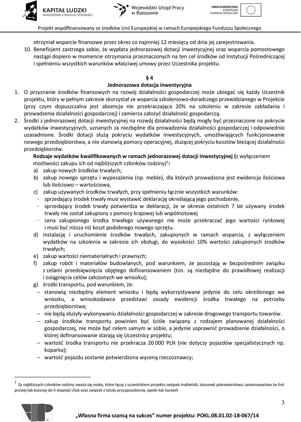 Pośredniczącej i spełnieniu wszystkich warunków właściwej umowy przez Uczestnika projektu. 4 Jednorazowa dotacja inwestycyjna 1.