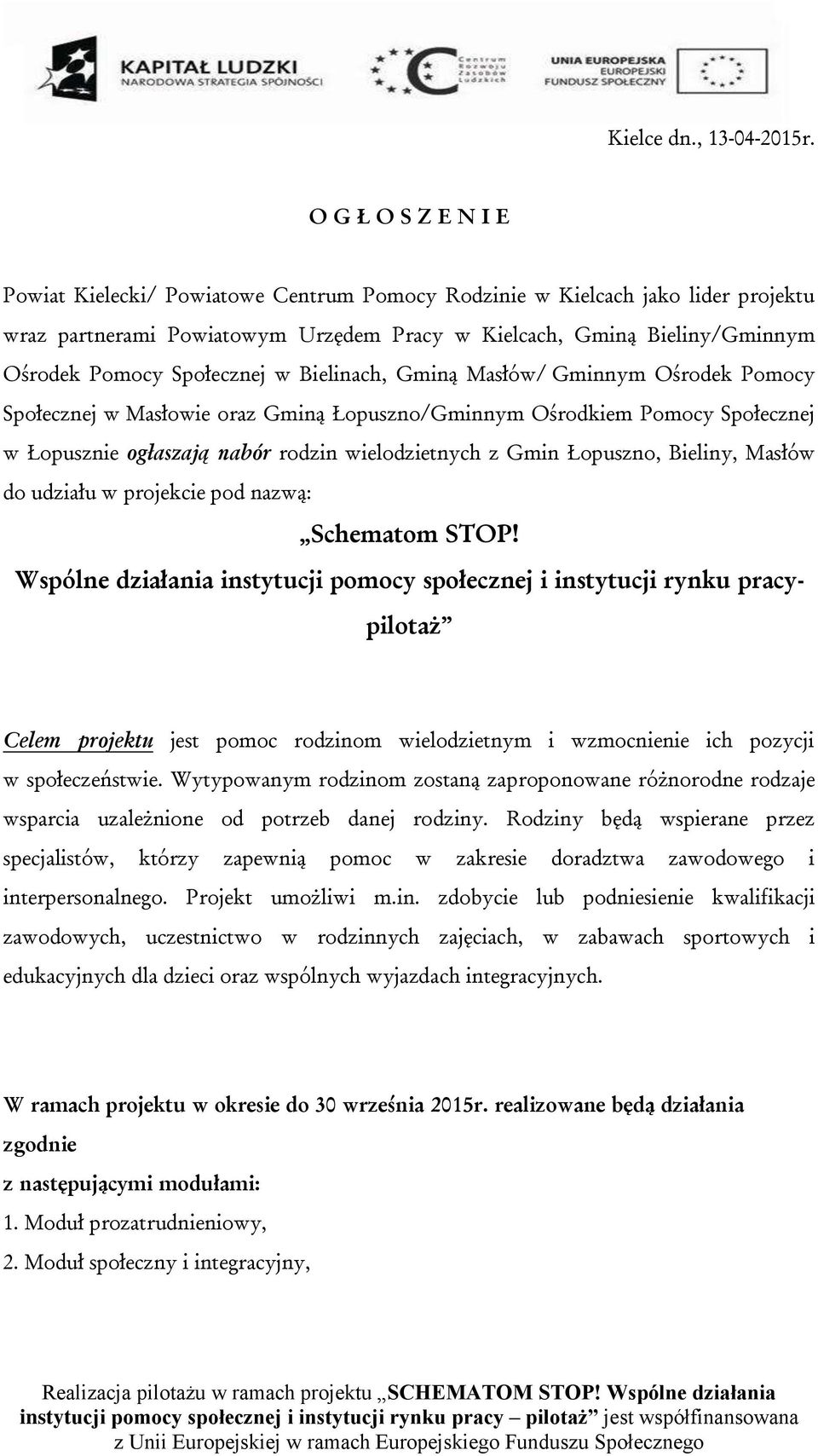 Społecznej w Bielinach, Gminą Masłów/ Gminnym Ośrodek Pomocy Społecznej w Masłowie oraz Gminą Łopuszno/Gminnym Ośrodkiem Pomocy Społecznej w Łopusznie ogłaszają nabór rodzin wielodzietnych z Gmin