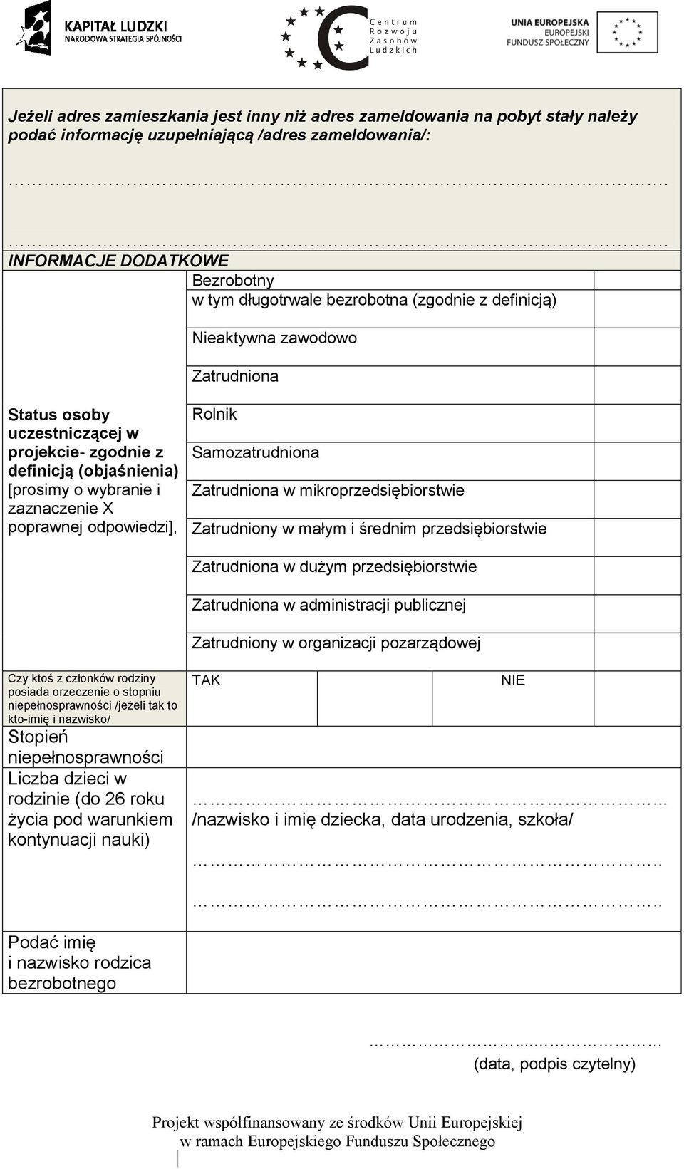 [prosimy o wybranie i zaznaczenie X poprawnej odpowiedzi], Rolnik Samozatrudniona Zatrudniona w mikroprzedsiębiorstwie Zatrudniony w małym i średnim przedsiębiorstwie Zatrudniona w dużym