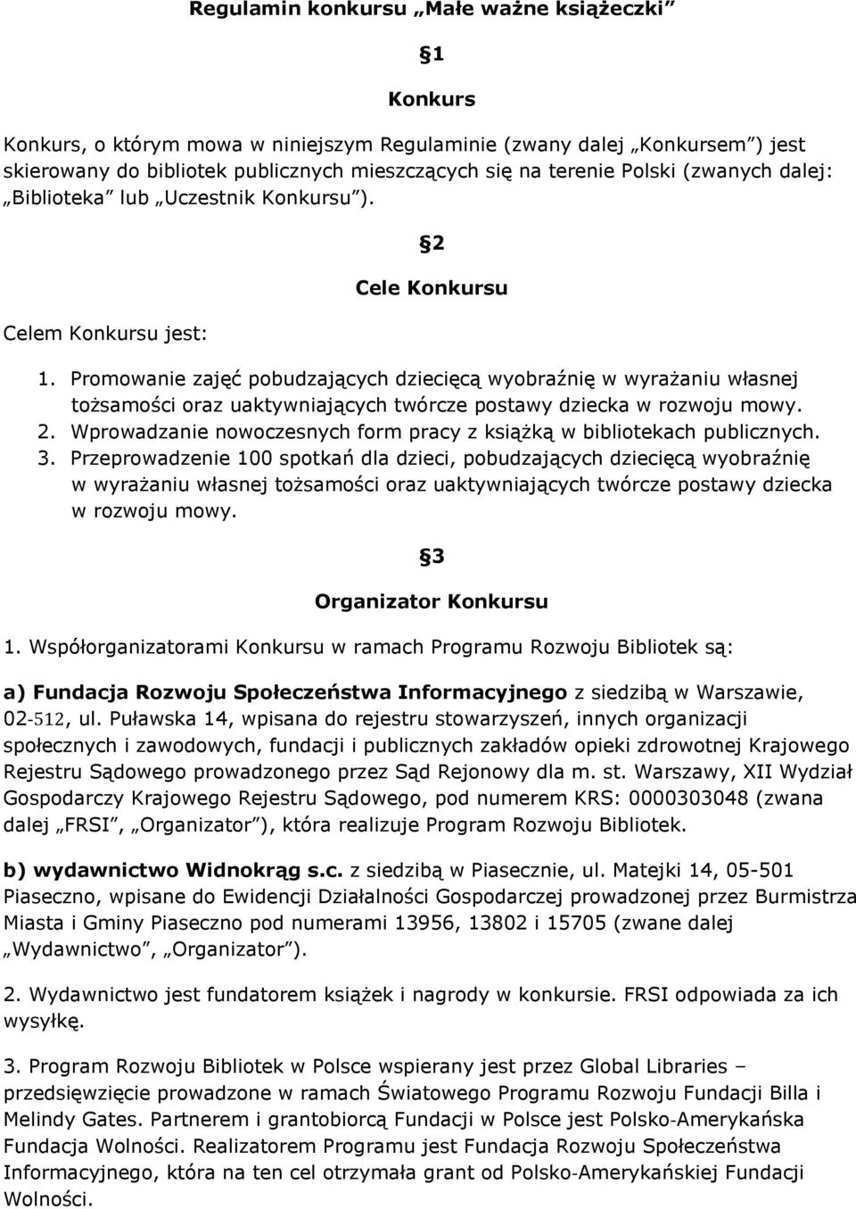 Promowanie zajęć pobudzających dziecięcą wyobraźnię w wyrażaniu własnej tożsamości oraz uaktywniających twórcze postawy dziecka w rozwoju mowy. 2.