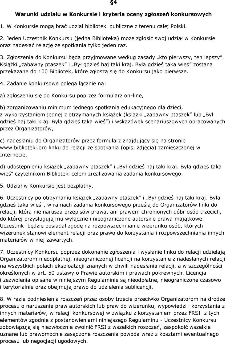 Zgłoszenia do Konkursu będą przyjmowane według zasady kto pierwszy, ten lepszy. Książki zabawny ptaszek i Był gdzieś haj taki kraj.