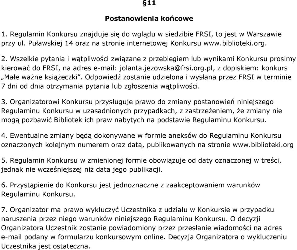 Odpowiedź zostanie udzielona i wysłana przez FRSI w terminie 7 dni od dnia otrzymania pytania lub zgłoszenia wątpliwości. 3.