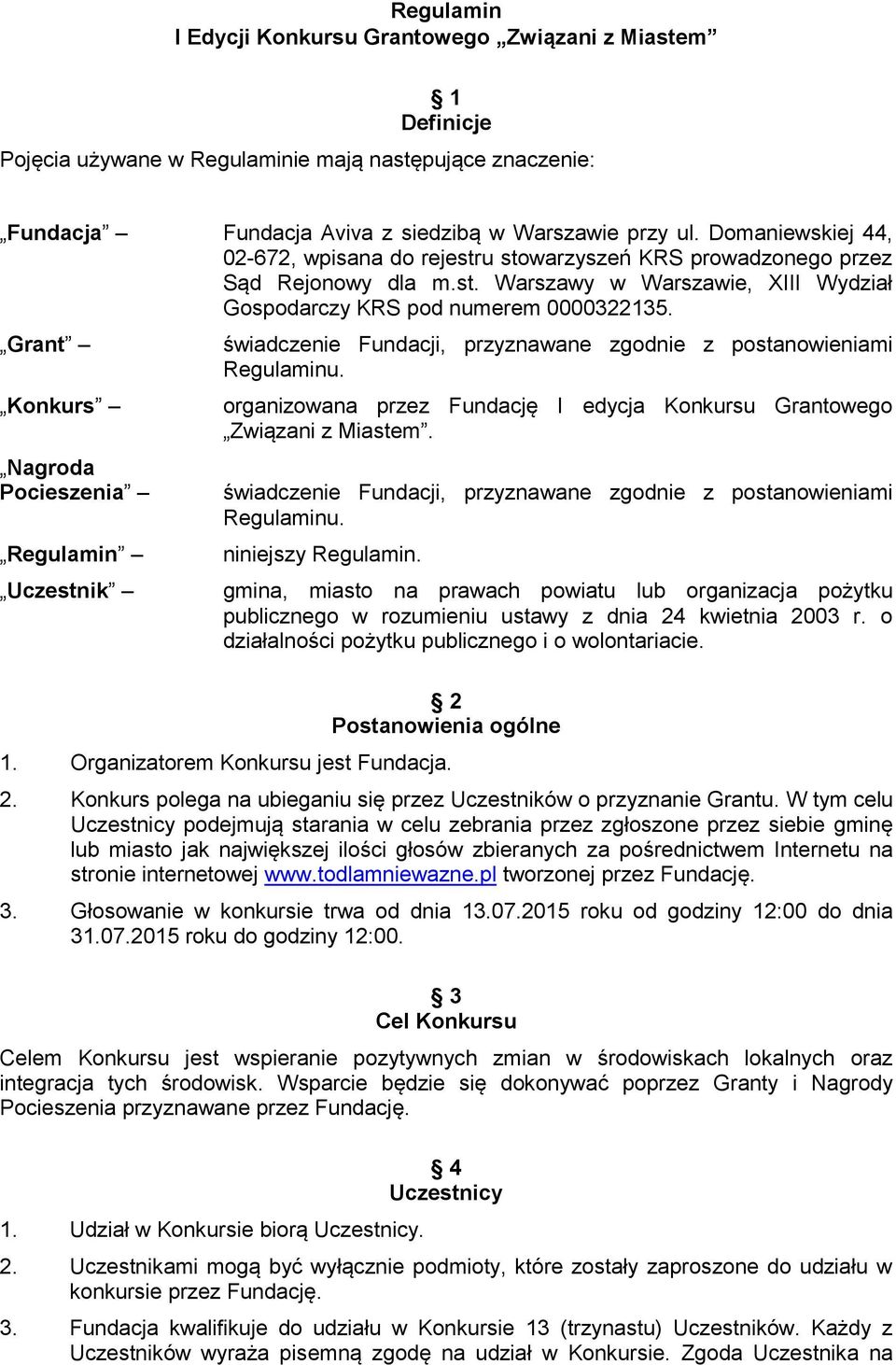Grant Konkurs Nagroda Pocieszenia Regulamin Uczestnik świadczenie Fundacji, przyznawane zgodnie z postanowieniami Regulaminu.