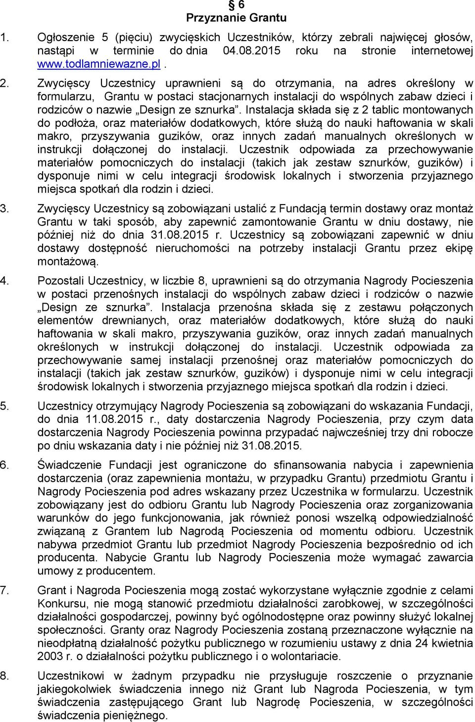 Instalacja składa się z 2 tablic montowanych do podłoża, oraz materiałów dodatkowych, które służą do nauki haftowania w skali makro, przyszywania guzików, oraz innych zadań manualnych określonych w