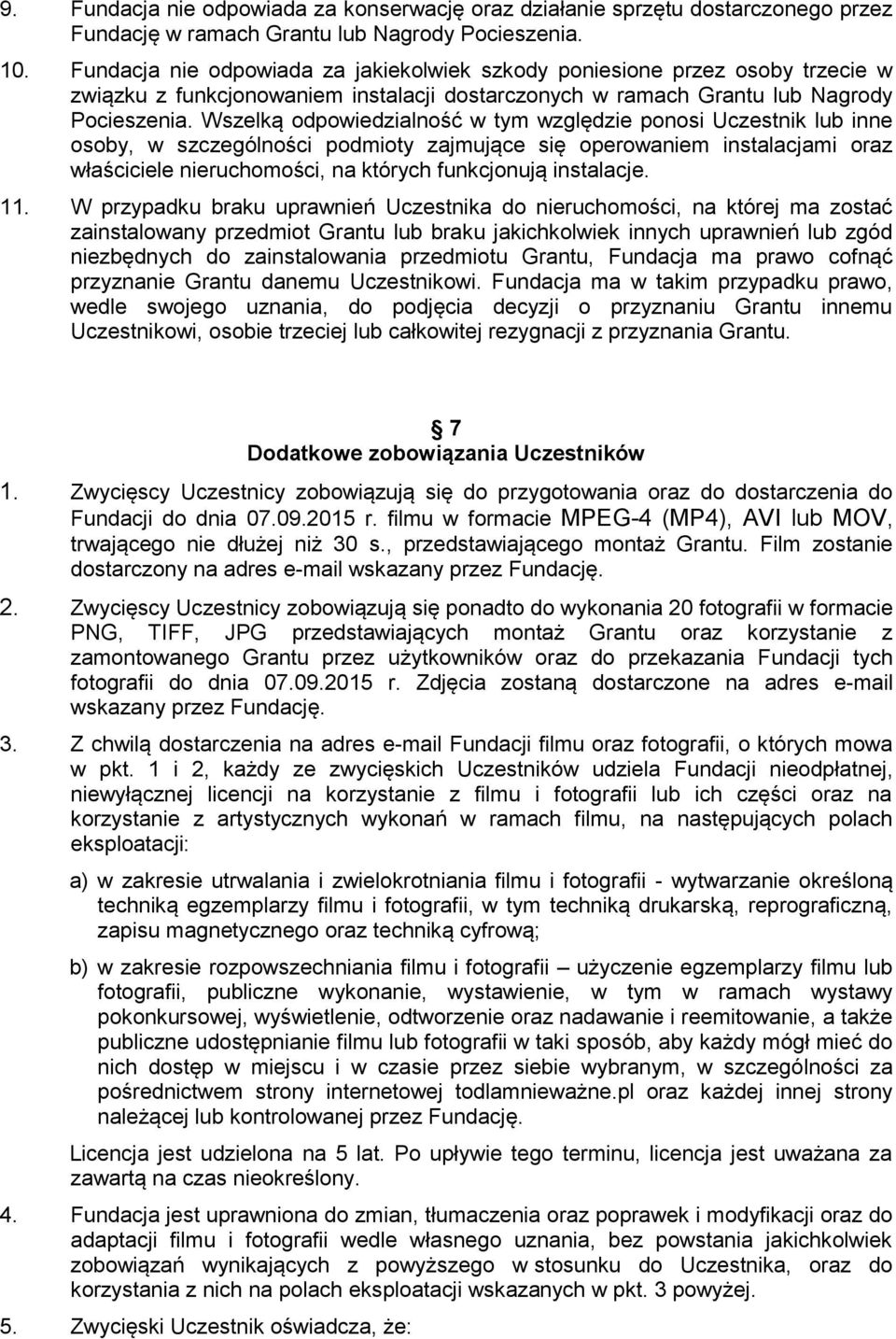 Wszelką odpowiedzialność w tym względzie ponosi Uczestnik lub inne osoby, w szczególności podmioty zajmujące się operowaniem instalacjami oraz właściciele nieruchomości, na których funkcjonują