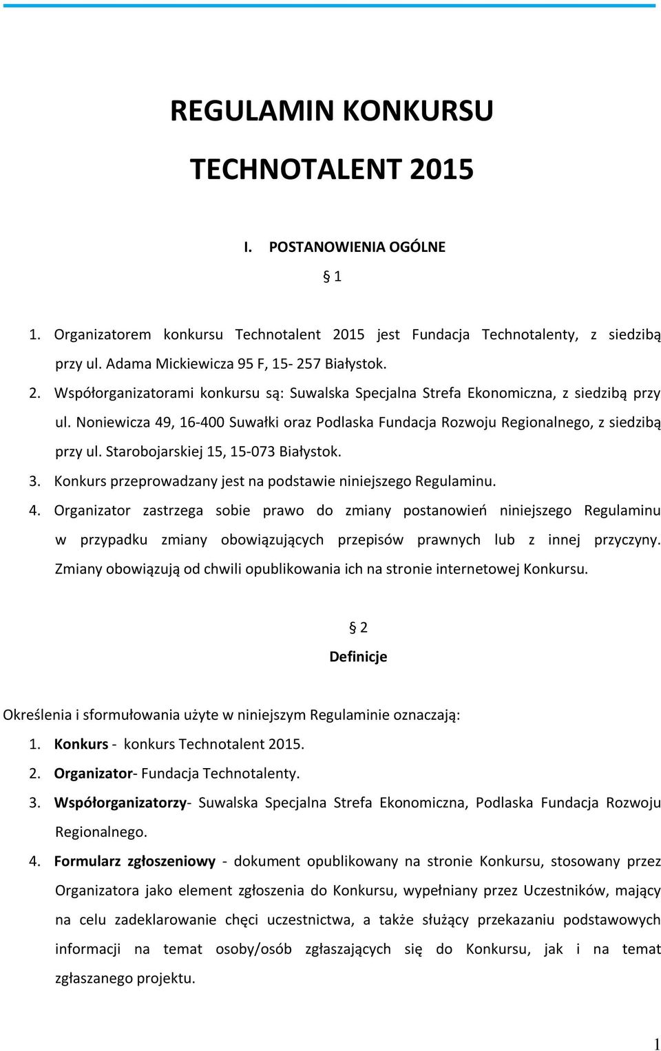 4. Organizator zastrzega sobie prawo do zmiany postanowień niniejszego Regulaminu w przypadku zmiany obowiązujących przepisów prawnych lub z innej przyczyny.