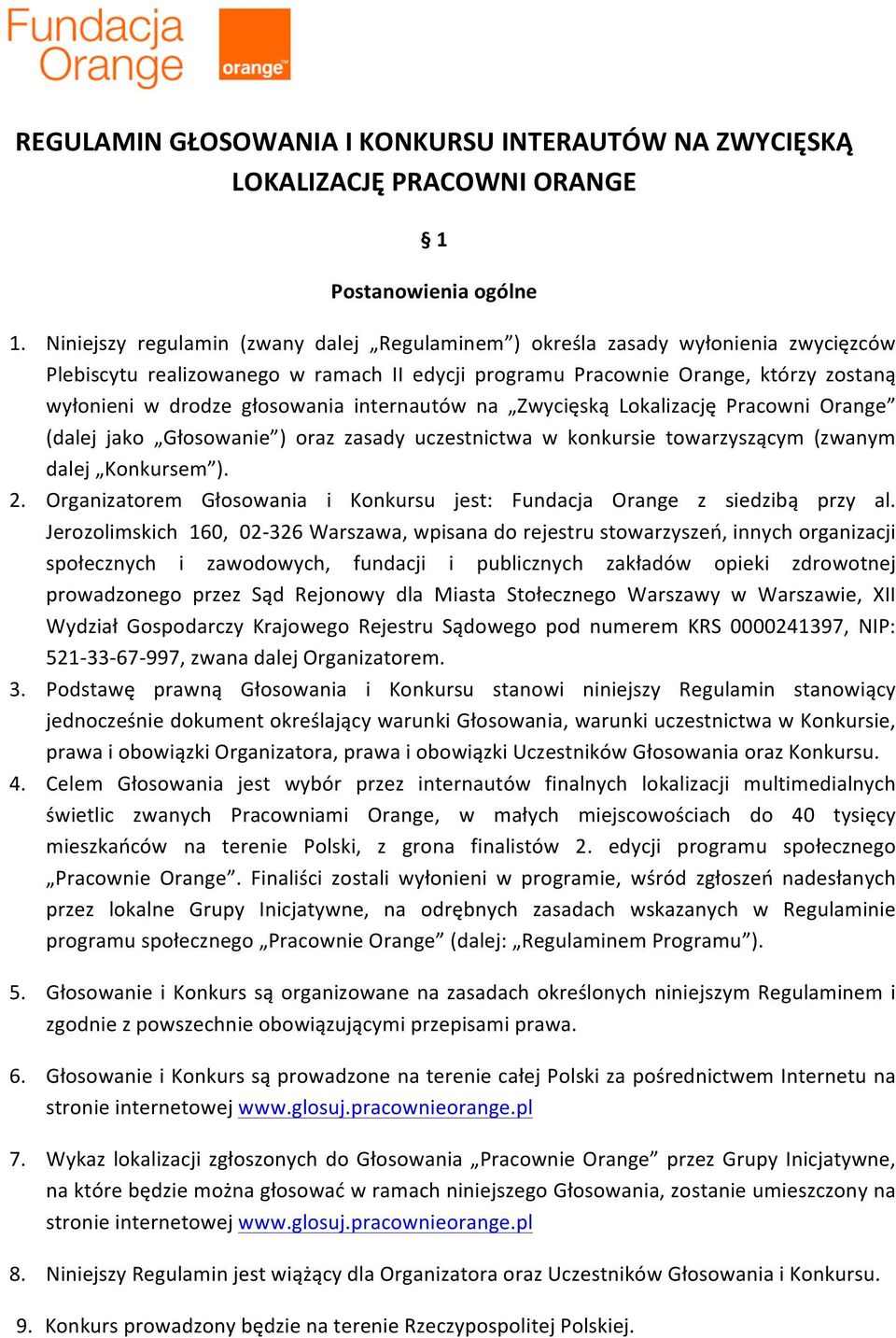 internautów na Zwycięską Lokalizację Pracowni Orange (dalej jako Głosowanie ) oraz zasady uczestnictwa w konkursie towarzyszącym (zwanym dalej Konkursem ). 2.