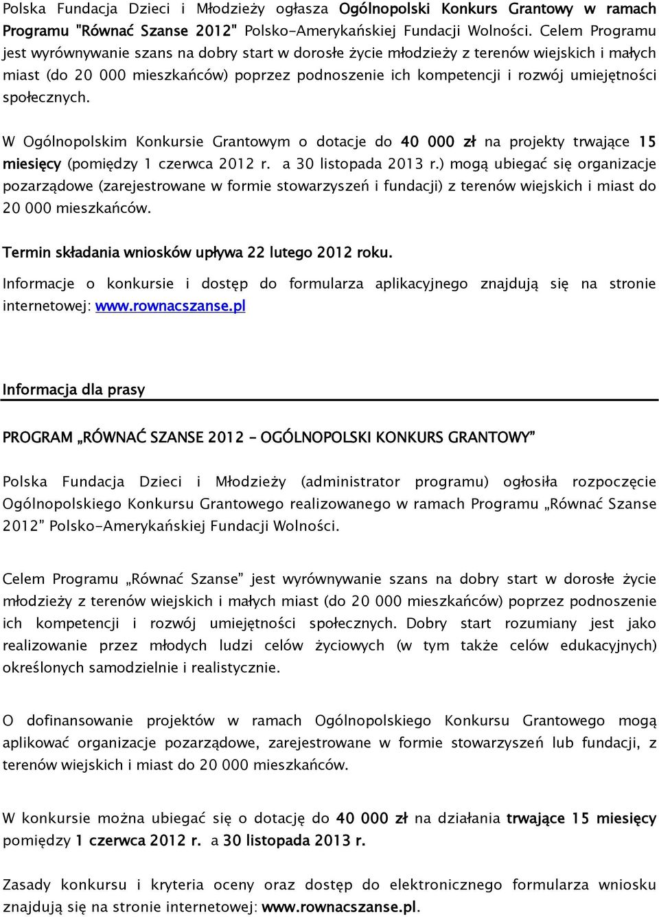 społecznych. W Ogólnopolskim Konkursie Grantowym o dotacje do 40 000 zł na projekty trwające 15 miesięcy (pomiędzy 1 czerwca 2012 r. a 30 listopada 2013 r.