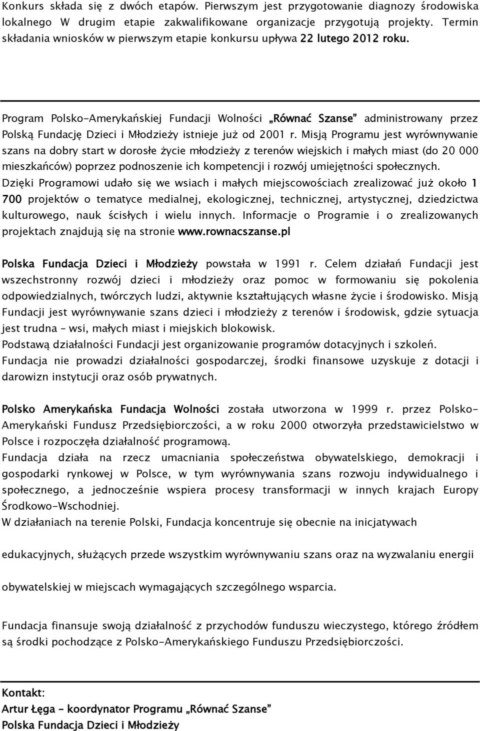 Program Polsko-Amerykańskiej Fundacji Wolności Równać Szanse administrowany przez Polską Fundację Dzieci i Młodzieży istnieje już od 2001 r.