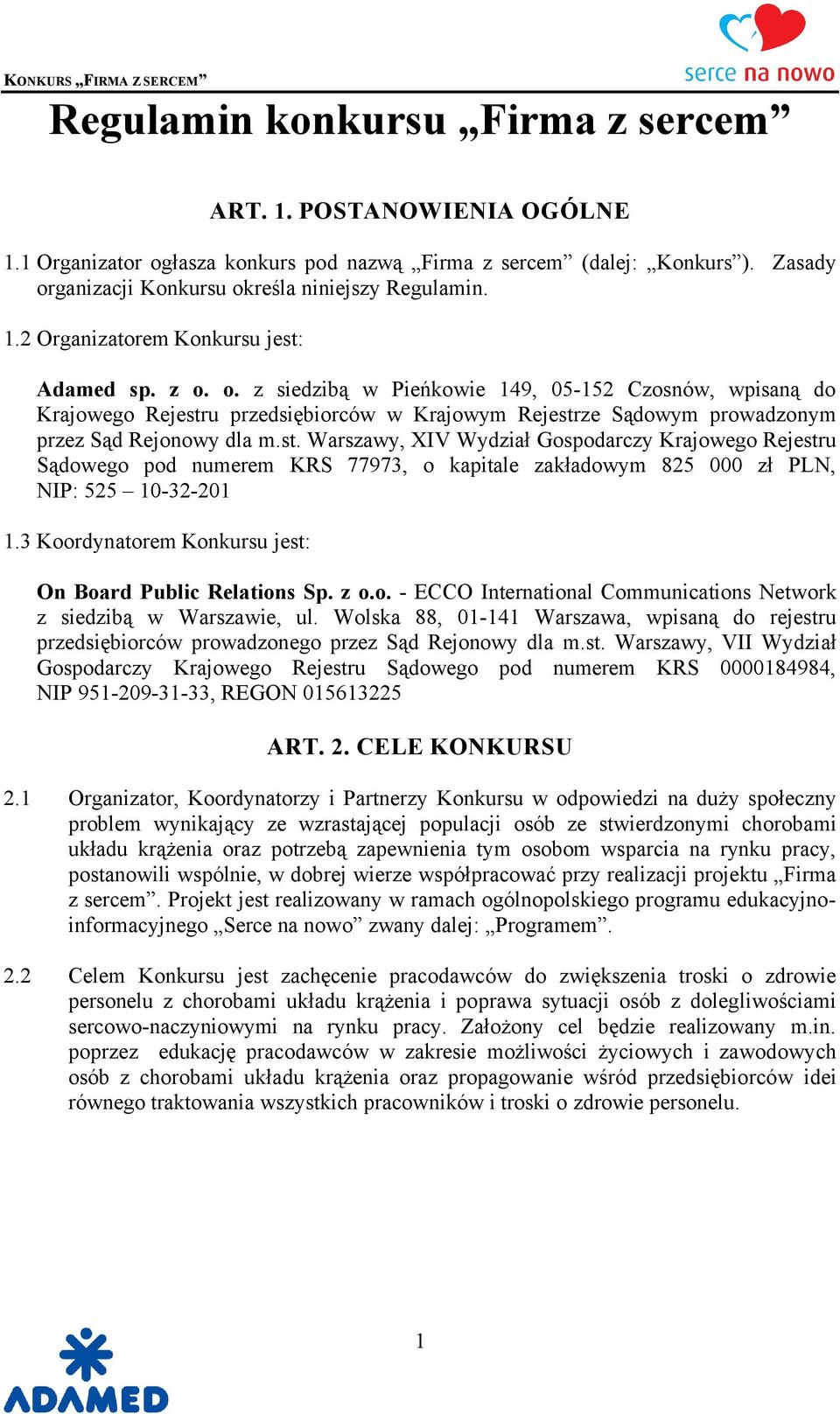 u przedsiębiorcüw w Krajowym Rejestrze Sądowym prowadzonym przez Sąd Rejonowy dla m.st. Warszawy, XIV Wydział Gospodarczy Krajowego Rejestru Sądowego pod numerem KRS 77973, o kapitale zakładowym 825 000 zł PLN, NIP: 525 10-32-201 1.