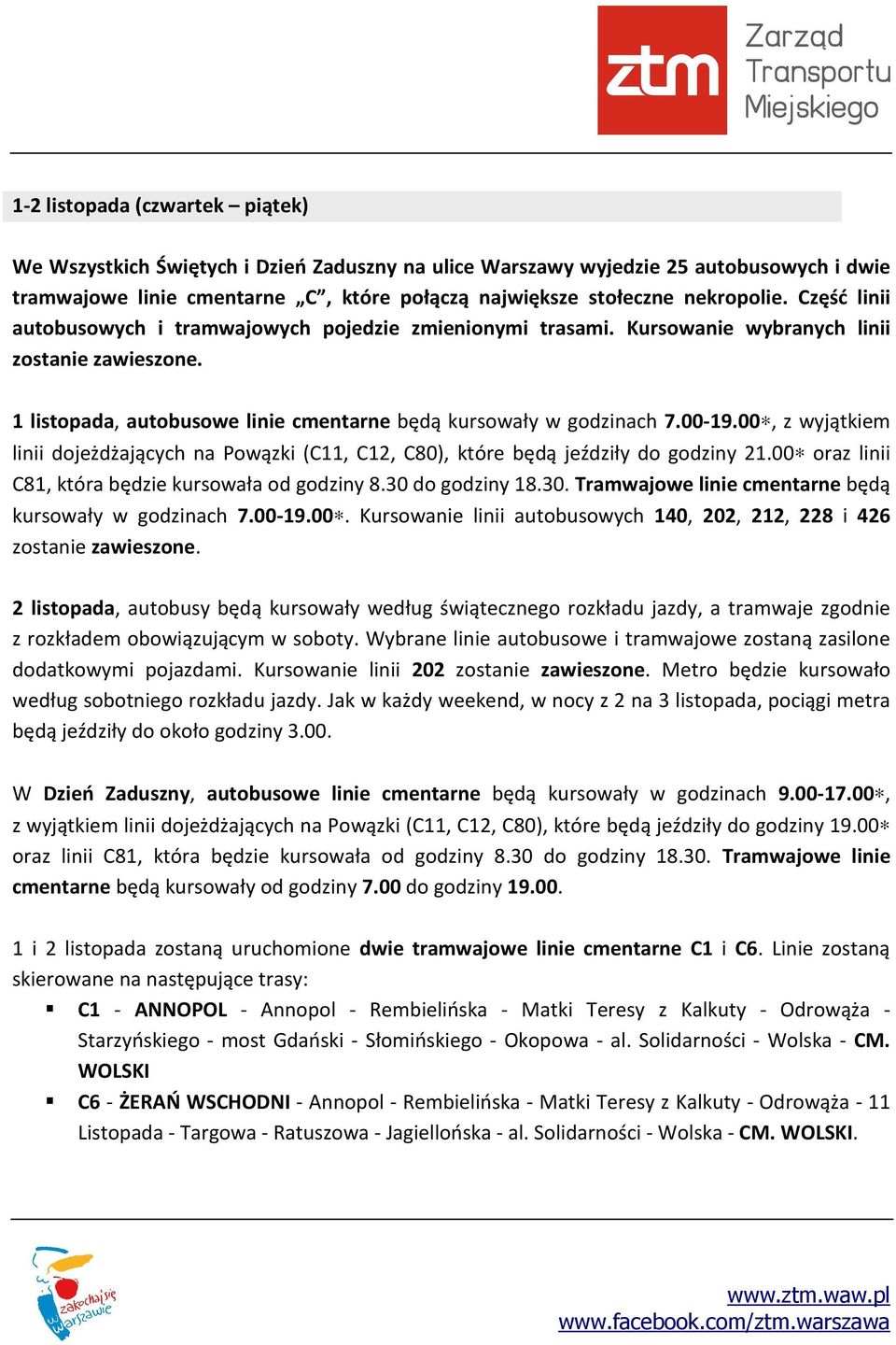 00, z wyjątkiem linii dojeżdżających na Powązki (C11, C12, C80), które będą jeździły do godziny 21.00 oraz linii C81, która będzie kursowała od godziny 8.30 