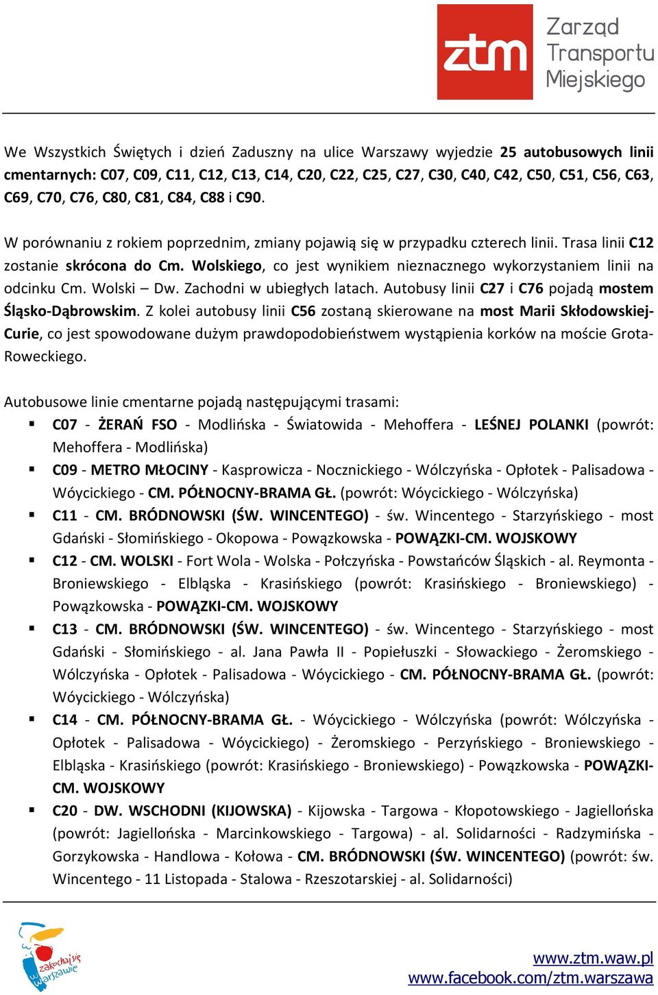 Wolskiego, co jest wynikiem nieznacznego wykorzystaniem linii na odcinku Cm. Wolski Dw. Zachodni w ubiegłych latach. Autobusy linii C27 i C76 pojadą mostem Śląsko-Dąbrowskim.