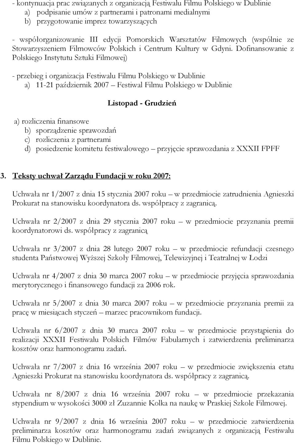 Dofinansowanie z Polskiego Instytutu Sztuki Filmowej) - przebieg i organizacja Festiwalu Filmu Polskiego w Dublinie a) 11-21 październik 2007 Festiwal Filmu Polskiego w Dublinie Listopad - Grudzień