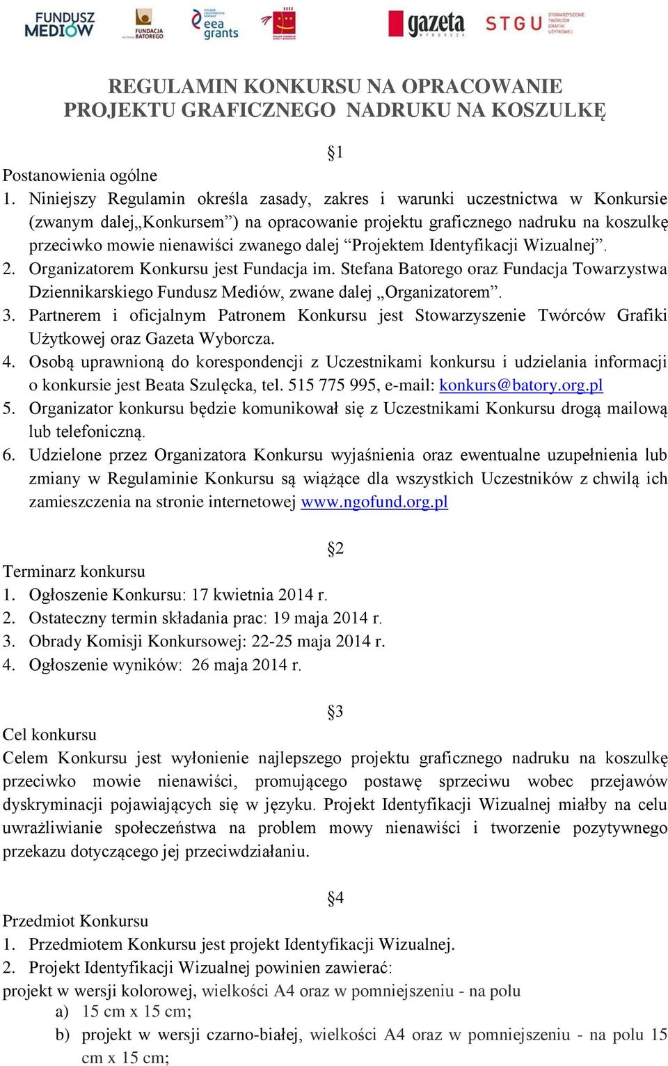 dalej Projektem Identyfikacji Wizualnej. 2. Organizatorem Konkursu jest Fundacja im. Stefana Batorego oraz Fundacja Towarzystwa Dziennikarskiego Fundusz Mediów, zwane dalej Organizatorem. 3.