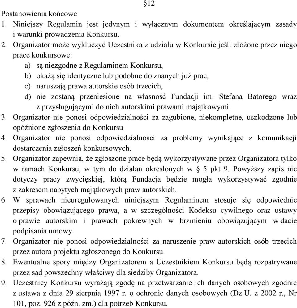 prac, c) naruszają prawa autorskie osób trzecich, d) nie zostaną przeniesione na własność Fundacji im. Stefana Batorego wraz z przysługującymi do nich autorskimi prawami majątkowymi. 3.