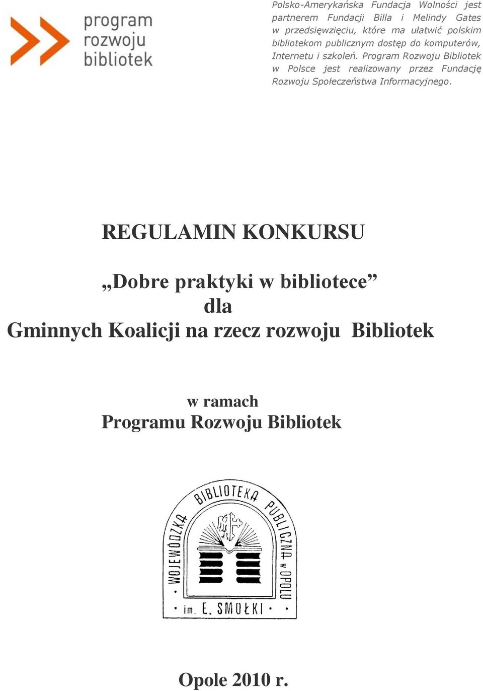 Program Rozwoju Bibliotek w Polsce jest realizowany przez Fundację Rozwoju Społeczeństwa Informacyjnego.