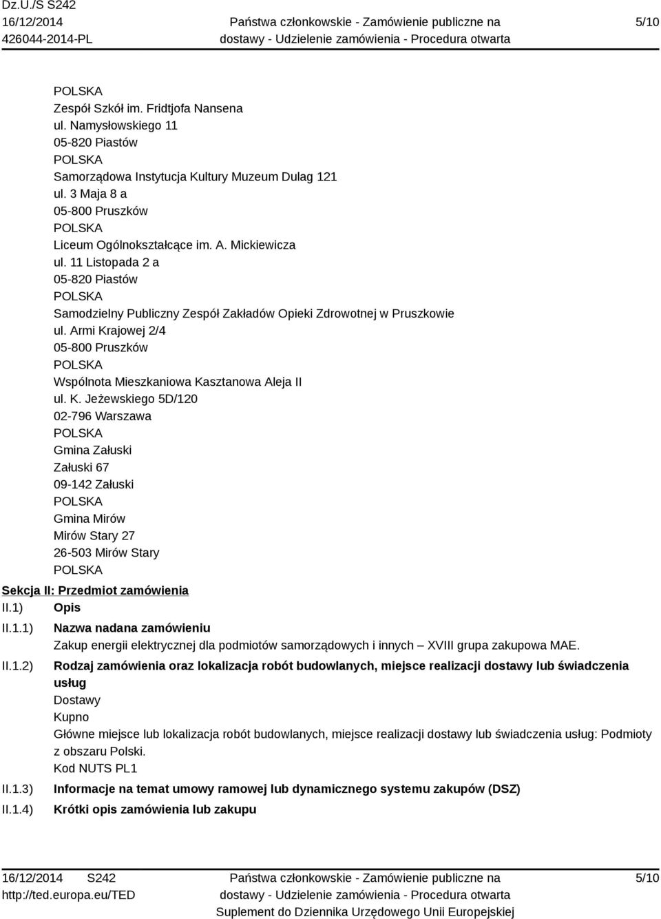 ajowej 2/4 Wspólnota Mieszkaniowa Kasztanowa Aleja II ul. K. Jeżewskiego 5D/120 02-796 Warszawa Gmina Załuski Załuski 67 Gmina Mirów Mirów Stary 27 26-503 Mirów Stary Sekcja II: Przedmiot zamówienia II.