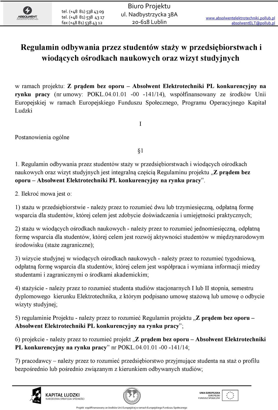 01-00 -141/14), współfinansowany ze środków Unii Europejskiej w ramach Europejskiego Funduszu Społecznego, Programu Operacyjnego Kapitał Ludzki Postanowienia ogólne 1.