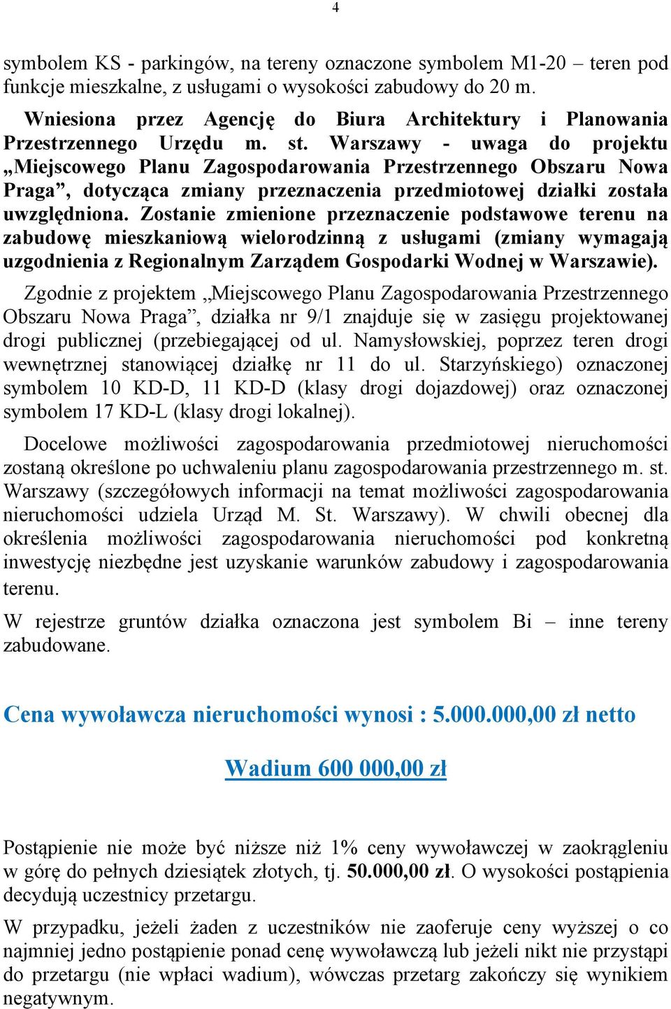 Warszawy - uwaga do projektu Miejscowego Planu Zagospodarowania Przestrzennego Obszaru Nowa Praga, dotycząca zmiany przeznaczenia przedmiotowej działki została uwzględniona.