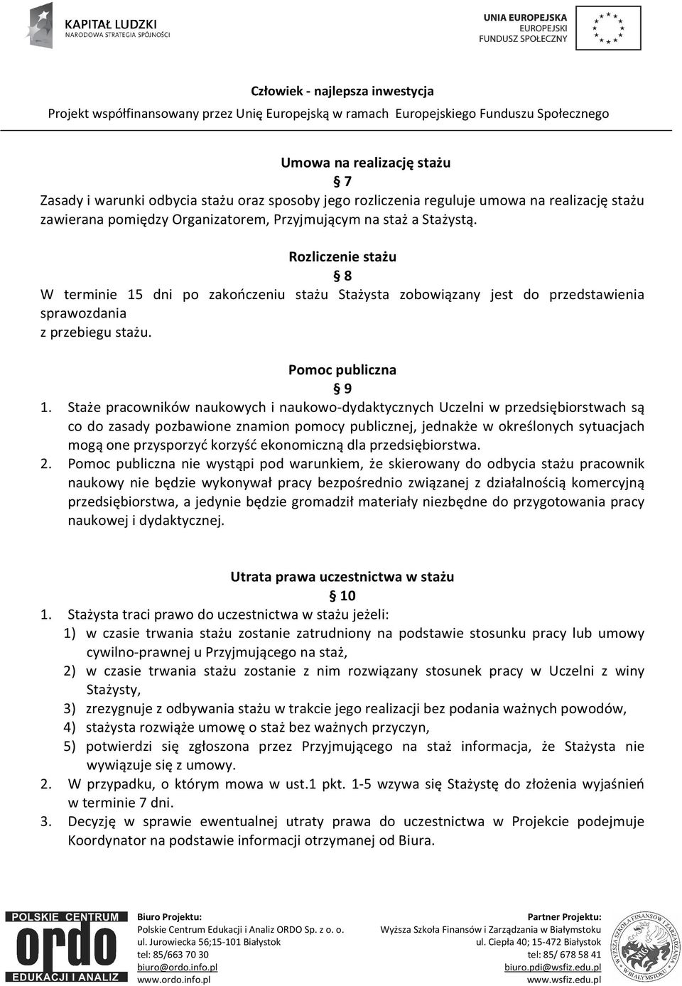 Staże pracowników naukowych i naukowo-dydaktycznych Uczelni w przedsiębiorstwach są co do zasady pozbawione znamion pomocy publicznej, jednakże w określonych sytuacjach mogą one przysporzyć korzyść