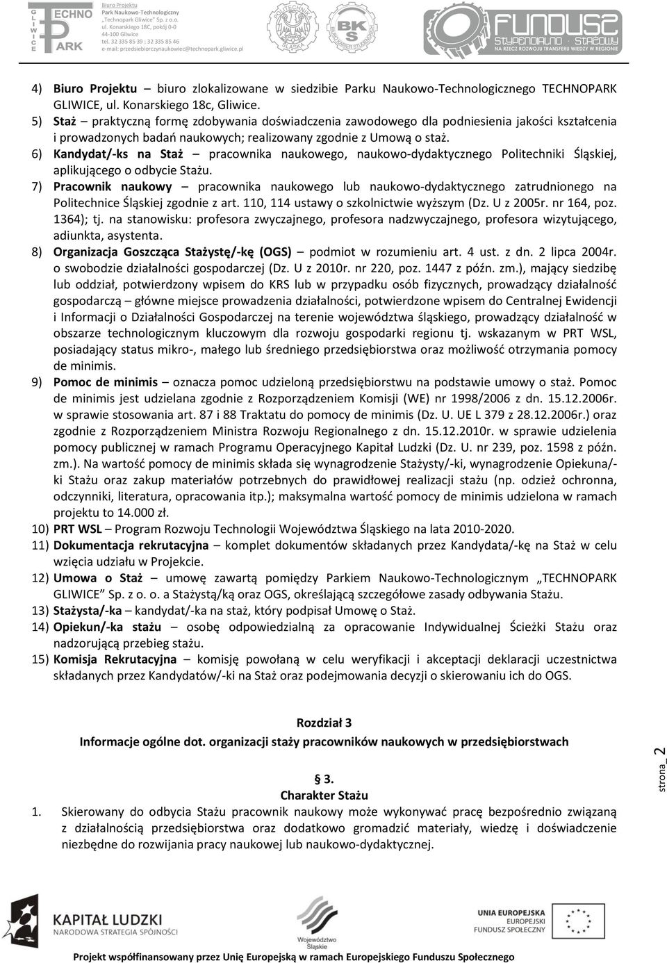 6) Kandydat/-ks na Staż pracownika naukowego, naukowo-dydaktycznego Politechniki Śląskiej, aplikującego o odbycie Stażu.