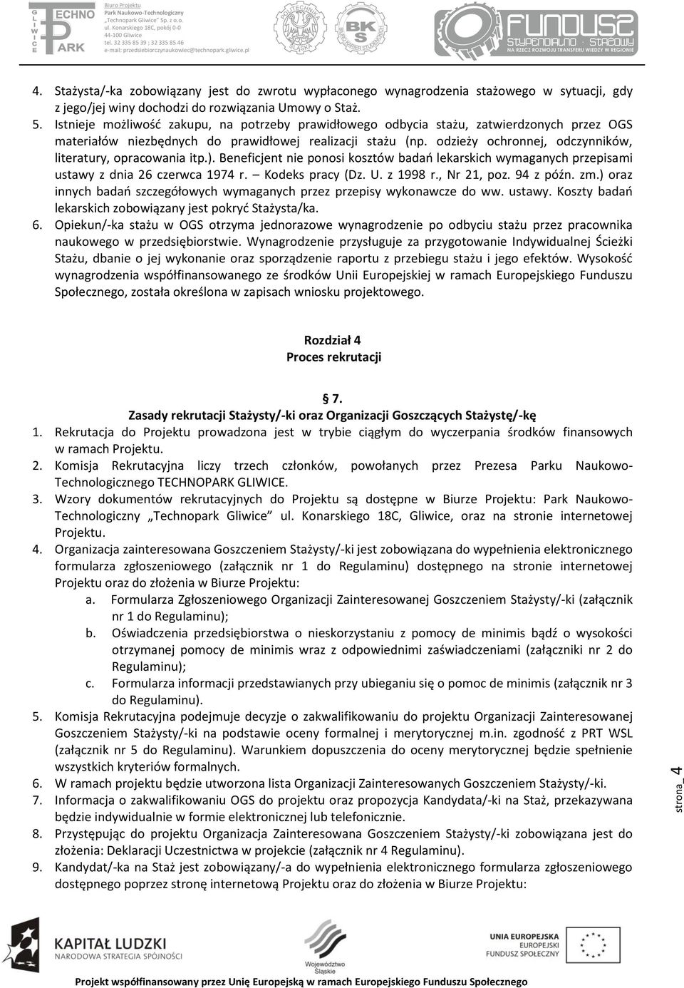 odzieży ochronnej, odczynników, literatury, opracowania itp.). Beneficjent nie ponosi kosztów badań lekarskich wymaganych przepisami ustawy z dnia 26 czerwca 1974 r. Kodeks pracy (Dz. U. z 1998 r.