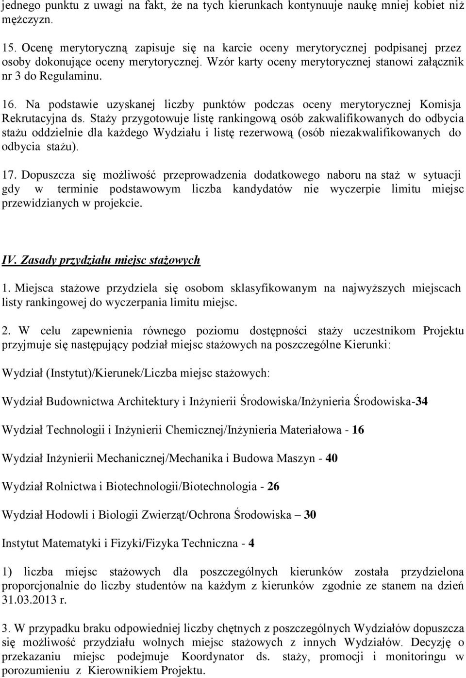 Na podstawie uzyskanej liczby punktów podczas oceny merytorycznej Komisja Rekrutacyjna ds.